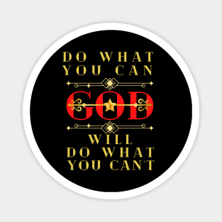 DO WHAT YOU CAN GOD WILL DO WHAT YOU CAN’T Magnet